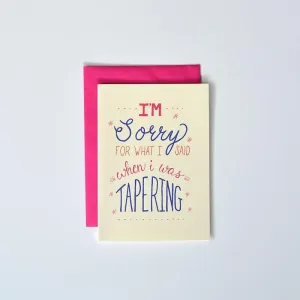 I'm Sorry For What I Said When I Was Tapering Card